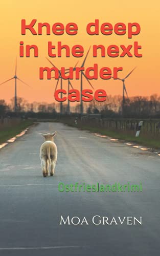 Knee deep in the next murder case: Ostfrieslandkrimi (East Frisian Crime Norddeich, Band 2) von Independently published